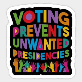 Voting Prevents Unwanted Presidencies Sticker